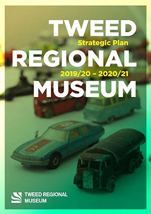 Tweed Regional Museum Strategic Plan 2019/20 - 2020/21